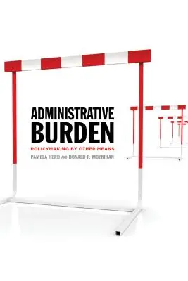 Obciążenie administracyjne: Tworzenie polityki za pomocą innych środków - Administrative Burden: Policymaking by Other Means