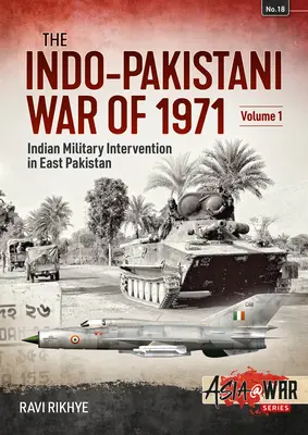 Wojna indyjsko-pakistańska w 1971 roku: Tom 1 - Indyjska interwencja wojskowa w Pakistanie Wschodnim - Indo-Pakistani War of 1971: Volume 1 - Indian Military Intervention in East Pakistan