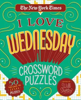 The New York Times I Love Wednesday Crossword Puzzles: 50 krzyżówek na średnim poziomie trudności - The New York Times I Love Wednesday Crossword Puzzles: 50 Medium-Level Puzzles