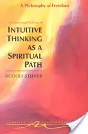 Myślenie intuicyjne jako ścieżka duchowa: Filozofia wolności (Cw 4) - Intuitive Thinking as a Spiritual Path: A Philosophy of Freedom (Cw 4)