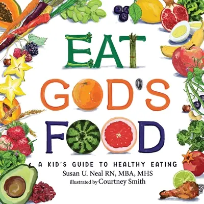 Jedz Boże jedzenie: Dziecięcy przewodnik po zdrowym odżywianiu - Eat God's Food: A Kid's Guide to Healthy Eating