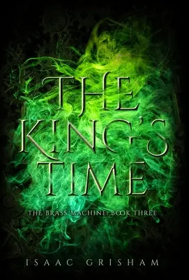 Czas króla: Mosiężna maszyna: Księga trzecia - The King's Time: The Brass Machine: Book Three