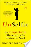 Unselfie: Dlaczego empatyczne dzieci odnoszą sukcesy w świecie, w którym wszystko kręci się wokół mnie? - Unselfie: Why Empathetic Kids Succeed in Our All-About-Me World