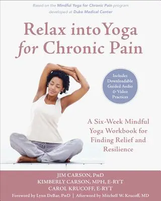 Relax Into Yoga for Chronic Pain: Ośmiotygodniowy podręcznik uważnej jogi dla znalezienia ulgi i odporności - Relax Into Yoga for Chronic Pain: An Eight-Week Mindful Yoga Workbook for Finding Relief and Resilience