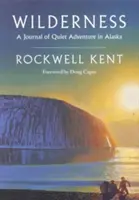 Wilderness: A Journal of Quiet Adventure in Alaska--Including Extensive Hitherto Unpublished Passages from the Original Journal