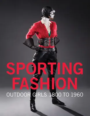 Moda sportowa: Outdoor Girls 1800 do 1960 - Sporting Fashion: Outdoor Girls 1800 to 1960