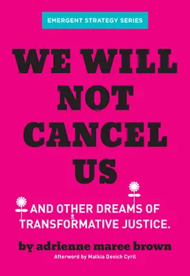 Nie odwołamy nas: I inne marzenia o sprawiedliwości transformacyjnej - We Will Not Cancel Us: And Other Dreams of Transformative Justice