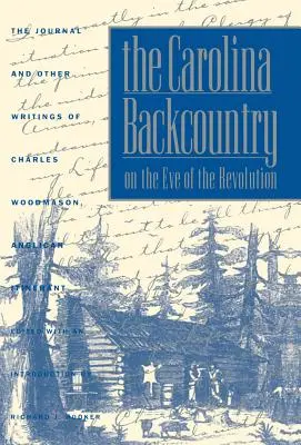 The Carolina Backcountry on the Eve of the Revolution: Dziennik i inne pisma anglikańskiego wędrowca Charlesa Woodmasona - The Carolina Backcountry on the Eve of the Revolution: The Journal and Other Writings of Charles Woodmason, Anglican Itinerant