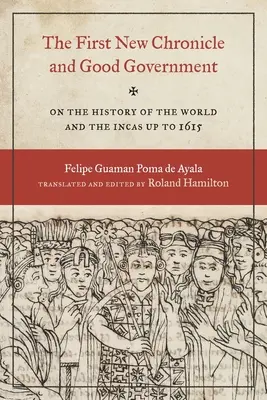 Pierwsza nowa kronika i dobry rząd: O historii świata i Inków do 1615 roku - The First New Chronicle and Good Government: On the History of the World and the Incas Up to 1615
