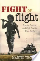 Walka lub ucieczka: Wielka Brytania, Francja i drogi od imperium - Fight or Flight: Britain, France, and the Roads from Empire