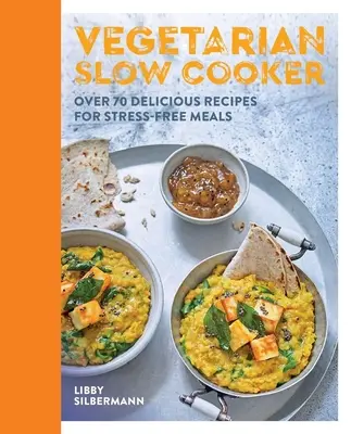 Wegetariańska wolnowar: Ponad 70 pysznych przepisów na bezstresowe posiłki - Vegetarian Slow Cooker: Over 70 Delicious Recipes for Stress-Free Meals