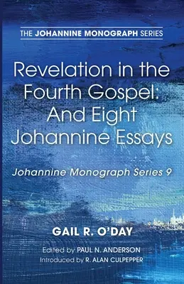 Objawienie w czwartej Ewangelii: I Osiem Esejów Janowych - Revelation in the Fourth Gospel: And Eight Johannine Essays