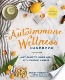 The Autoimmune Wellness Handbook: Poradnik dla majsterkowiczów, jak dobrze żyć z przewlekłą chorobą - The Autoimmune Wellness Handbook: A DIY Guide to Living Well with Chronic Illness