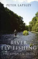 Wędkarstwo muchowe w rzece: kompleksowy przewodnik - River Fly-Fishing:the Comprehensive Guide