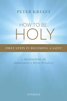 Jak być świętym: Pierwsze kroki w stawaniu się świętym - How to Be Holy: First Steps in Becoming a Saint