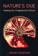 Należne naturze: Uzdrawianie naszej rozdrobnionej kultury - Nature's Due: Healing Our Fragmented Culture