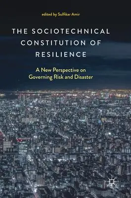 Socjotechniczna konstytucja odporności: Nowa perspektywa zarządzania ryzykiem i katastrofami - The Sociotechnical Constitution of Resilience: A New Perspective on Governing Risk and Disaster