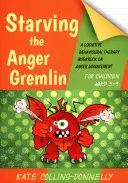 Głodzenie gremlina gniewu dla dzieci w wieku 5-9 lat: podręcznik terapii poznawczo-behawioralnej dotyczący zarządzania gniewem - Starving the Anger Gremlin for Children Aged 5-9: A Cognitive Behavioural Therapy Workbook on Anger Management