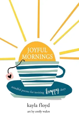 Radosne poranki: Uważne wiersze zapraszające do szczęśliwych dni - Joyful Mornings: Mindful Poems for Inviting Happy Days