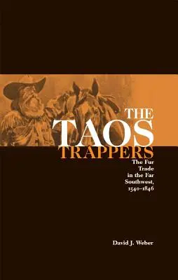 Traperzy z Taos: Handel futrami na dalekim południowym zachodzie, 1540-1846 - The Taos Trappers: The Fur Trade in the Far Southwest, 1540-1846