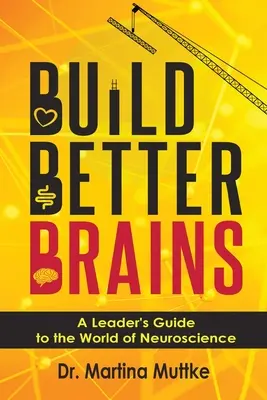 Build Better Brains: Przewodnik lidera po świecie neuronauki - Build Better Brains: A Leader's Guide to the World of Neuroscience