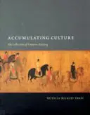 Gromadzenie kultury: Kolekcje cesarza Huizonga - Accumulating Culture: The Collections of Emperor Huizong