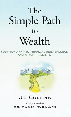 Prosta droga do bogactwa: Twoja mapa drogowa do niezależności finansowej i bogatego, wolnego życia - The Simple Path to Wealth: Your road map to financial independence and a rich, free life