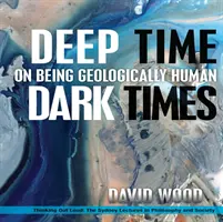 Głęboki czas, mroczne czasy: O byciu człowiekiem geologicznym - Deep Time, Dark Times: On Being Geologically Human