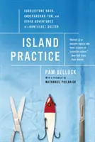 Praktyka wyspiarska: Wysypka na bruku, podziemny Tom i inne przygody lekarza z Nantucket - Island Practice: Cobblestone Rash, Underground Tom, and Other Adventures of a Nantucket Doctor