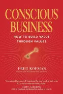 Świadomy biznes: Jak budować wartość poprzez wartości - Conscious Business: How to Build Value Through Values