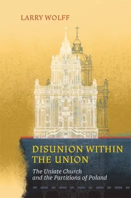 Rozłam w Unii: Kościół unicki a rozbiory Polski - Disunion Within the Union: The Uniate Church and the Partitions of Poland