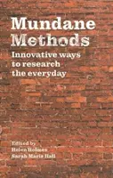Metody prozaiczne: Innowacyjne sposoby badania codzienności - Mundane Methods: Innovative Ways to Research the Everyday