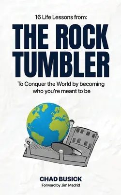 The Rock Tumbler: 16 życiowych lekcji, jak podbić świat, stając się tym, kim masz być - The Rock Tumbler: 16 Life Lessons to Conquer the World by becoming who you're meant to be