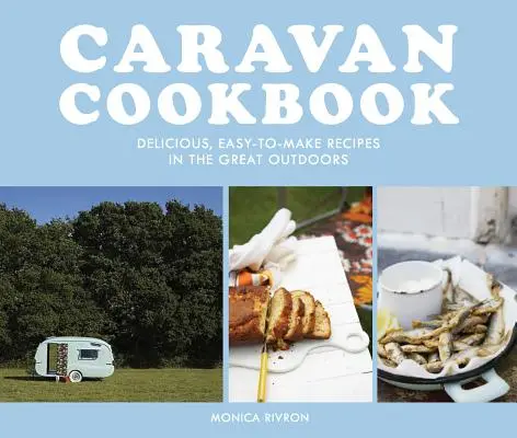 Książka kucharska Caravan: Pyszne, łatwe do przyrządzenia przepisy w plenerze - Caravan Cookbook: Delicious, Easy-To-Make Recipes in the Great Outdoors