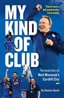 Mój rodzaj klubu - wewnętrzna historia Cardiff City Neila Warnocka - My Kind of Club - The Inside Story of Neil Warnock's Cardiff City