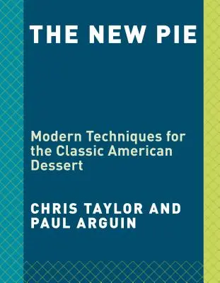 The New Pie: Nowoczesne techniki dla klasycznego amerykańskiego deseru: Książka o pieczeniu - The New Pie: Modern Techniques for the Classic American Dessert: A Baking Book