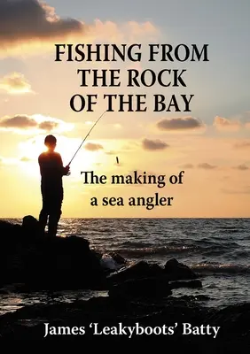 Wędkowanie ze skały zatoki: Wędkarstwo morskie - Fishing from the Rock of the Bay: The Making of a Sea Angler