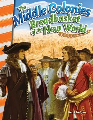 Środkowe kolonie: Spichlerz Nowego Świata - The Middle Colonies: Breadbasket of the New World