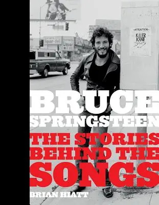 Bruce Springsteen: Historie kryjące się za piosenkami - Bruce Springsteen: The Stories Behind the Songs