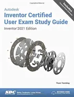 Przewodnik do egzaminu na certyfikowanego użytkownika programu Autodesk Inventor - Inventor 2021 Edition - Autodesk Inventor Certified User Exam Study Guide - Inventor 2021 Edition