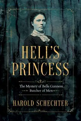 Piekielna księżniczka: Tajemnica Belle Gunness, Rzeźnika Mężczyzn - Hell's Princess: The Mystery of Belle Gunness, Butcher of Men