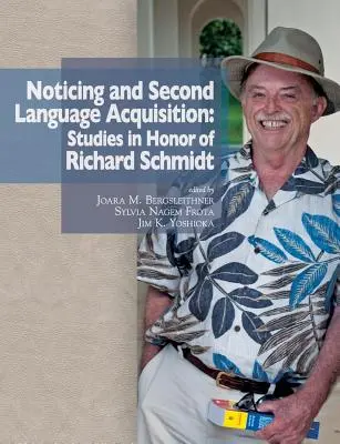 Zauważanie i przyswajanie języka drugiego: Studia ku czci Richarda Schmidta - Noticing and Second Language Acquisition: Studies in Honor of Richard Schmidt