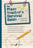 The Piano Teacher's Survival Guide: Inspirujące strategie nauczania, dogłębne porady techniczne i pomysłowe pomysły dla nauczycieli fortepianu i pianistów. - The Piano Teacher's Survival Guide: Inspiring Teaching Strategies, In-Depth Technical Advice, and Imaginative Ideas for Piano Teachers and Pianists