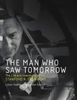 Człowiek, który widział jutro: Życie i wynalazki Stanforda R. Ovshinsky'ego - The Man Who Saw Tomorrow: The Life and Inventions of Stanford R. Ovshinsky