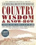 Wiejska mądrość i wiedza: Wszystko, co musisz wiedzieć, aby żyć z ziemi - Country Wisdom & Know-How: Everything You Need to Know to Live Off the Land