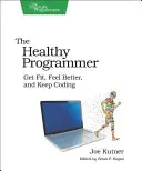 Zdrowy programista: Popraw kondycję, samopoczucie i kontynuuj kodowanie - The Healthy Programmer: Get Fit, Feel Better, and Keep Coding