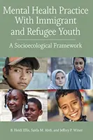 Praktyka zdrowia psychicznego z młodzieżą imigrantów i uchodźców: Ramy socjoekologiczne - Mental Health Practice with Immigrant and Refugee Youth: A Socioecological Framework