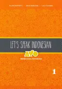 Let's Speak Indonesian: Ayo Berbahasa Indonesia, tom 1 - Let's Speak Indonesian: Ayo Berbahasa Indonesia, Volume 1