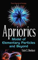 Apriorics - model cząstek elementarnych i nie tylko - Apriorics - Model of Elementary Particles & Beyond