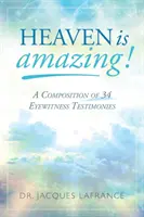 Niebo jest niesamowite! Kompozycja 34 świadectw naocznych świadków - Heaven is Amazing!: A Composition of 34 Eyewitness Testimonies